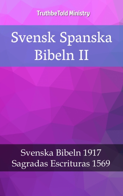Svensk Spanska Bibeln II : Svenska Bibeln 1917 - Sagradas Escrituras 1569, EPUB eBook