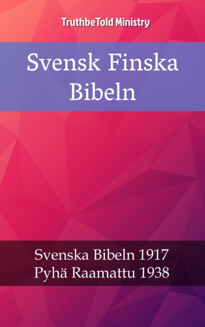 Svensk Finska Bibeln : Svenska Bibeln 1917 - Pyha Raamattu 1938, EPUB eBook