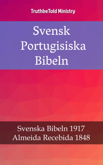 Svensk Portugisiska Bibeln : Svenska Bibeln 1917 - Almeida Recebida 1848, EPUB eBook