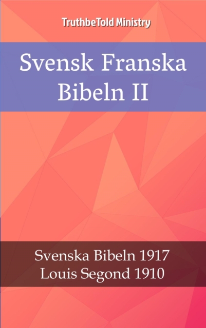 Svensk Franska Bibeln II : Svenska Bibeln 1917 - Louis Segond 1910, EPUB eBook