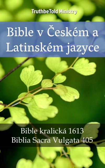 Bible v Ceskem a Latinskem jazyce : Bible kralicka 1613 - Biblia Sacra Vulgata 405, EPUB eBook