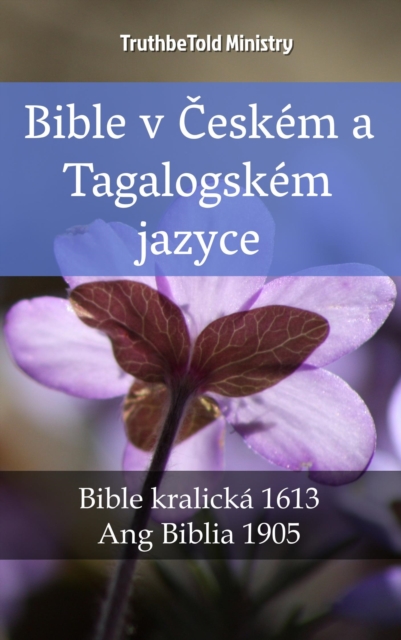 Bible v Ceskem a Tagalogskem jazyce : Bible kralicka 1613 - Ang Biblia 1905, EPUB eBook