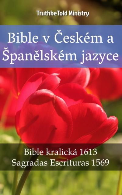 Bible v Ceskem a Spanelskem jazyce : Bible kralicka 1613 - Sagradas Escrituras 1569, EPUB eBook