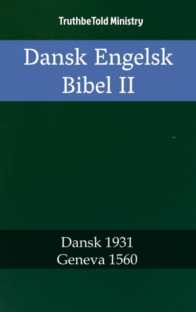 Dansk Engelsk Bibel II : Dansk 1931 - Geneva 1560, EPUB eBook