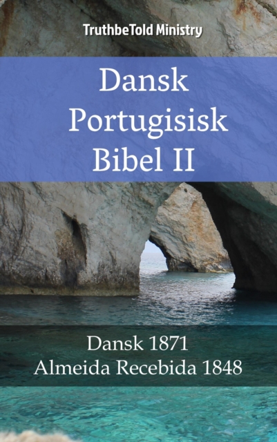 Dansk Portugisisk Bibel II : Dansk 1871 - Almeida Recebida 1848, EPUB eBook