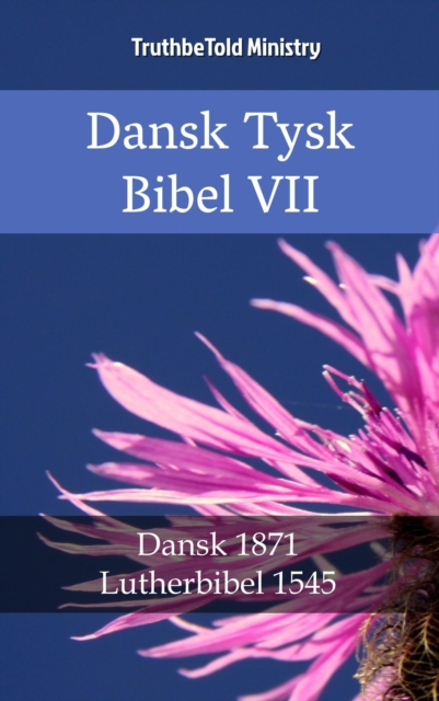 Dansk Tysk Bibel VII : Dansk 1871 - Lutherbibel 1545, EPUB eBook