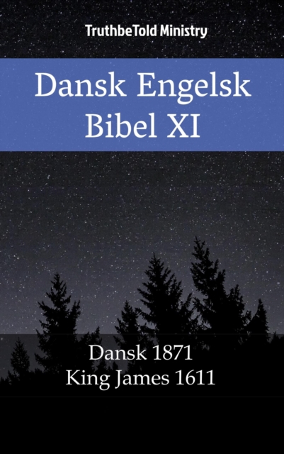 Dansk Engelsk Bibel XI : Dansk 1871 - King James 1611, EPUB eBook