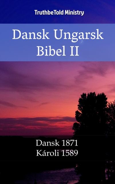 Dansk Ungarsk Bibel II : Dansk 1871 - Karoli 1589, EPUB eBook