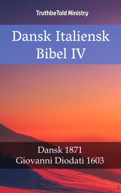 Dansk Italiensk Bibel IV : Dansk 1871 - Giovanni Diodati 1603, EPUB eBook