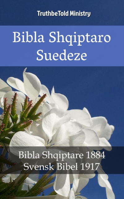 Bibla Shqiptaro Suedeze : Bibla Shqiptare 1884 - Svensk Bibel 1917, EPUB eBook