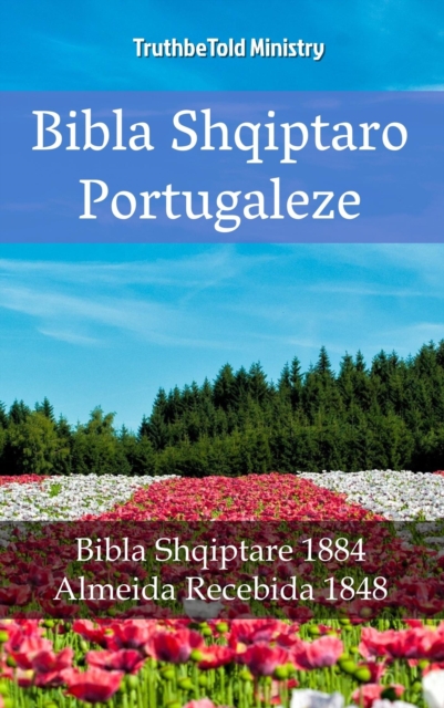 Bibla Shqiptaro Portugaleze : Bibla Shqiptare 1884 - Almeida Recebida 1848, EPUB eBook
