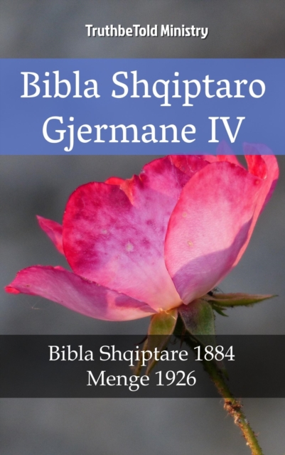 Bibla Shqiptaro Gjermane IV : Bibla Shqiptare 1884 - Menge 1926, EPUB eBook