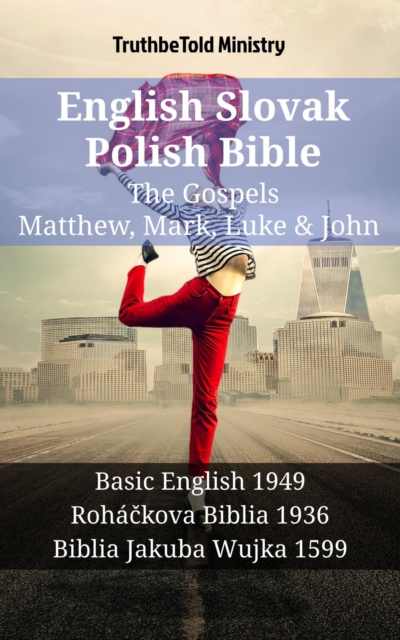 English Slovak Polish Bible - The Gospels - Matthew, Mark, Luke & John : Basic English 1949 - Rohackova Biblia 1936 - Biblia Jakuba Wujka 1599, EPUB eBook