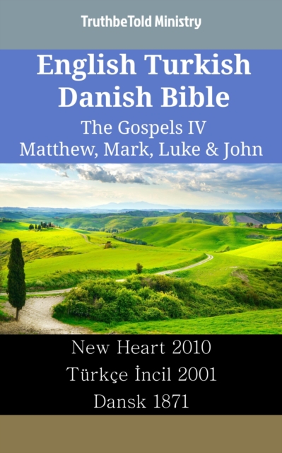 English Turkish Danish Bible - The Gospels IV - Matthew, Mark, Luke & John : New Heart 2010 - Turkce Incil 2001 - Dansk 1871, EPUB eBook