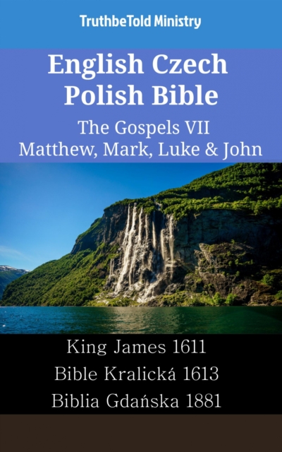 English Czech Polish Bible - The Gospels VII - Matthew, Mark, Luke & John : New Heart 2010 - Bible Kralicka 1613 - Biblia Gdanska 1881, EPUB eBook
