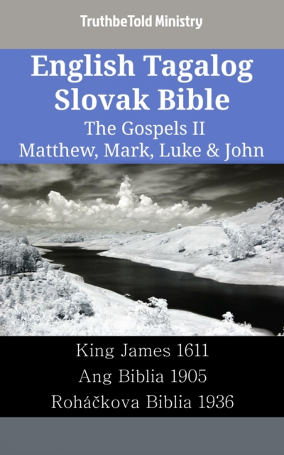 English Tagalog Slovak Bible - The Gospels II - Matthew, Mark, Luke & John : King James 1611 - Ang Biblia 1905 - Rohackova Biblia 1936, EPUB eBook