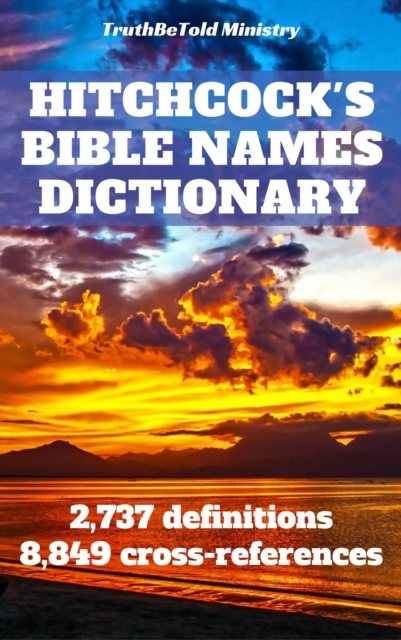 Hitchcock's Bible Names Dictionary : 2,737 definitions - 8,849 cross-references, EPUB eBook