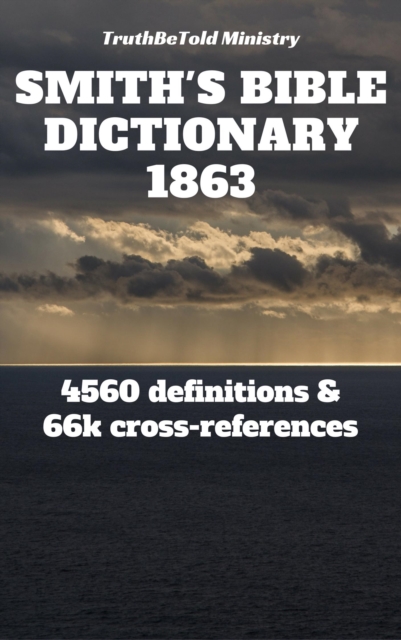 Smith's Bible Dictionary 1863 : 4560 definitions and 66,887 cross-references, EPUB eBook