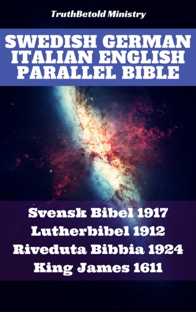 Swedish German Italian English Parallel Bible : Svensk Bibel 1917 - Lutherbibel 1912 - Riveduta Bibbia 1924 - King James 1611, EPUB eBook