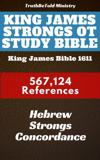 King James Strongs OT Study Bible : King James Bible 1611 - 567124 References - Hebrew Strongs Concordance, EPUB eBook