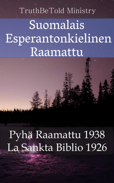 Suomalais Esperantonkielinen Raamattu : Pyha Raamattu 1938 - La Sankta Biblio 1926, EPUB eBook