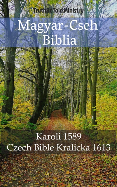 Magyar-Cseh Biblia : Karoli 1589 - Czech Bible Kralicka 1613, EPUB eBook