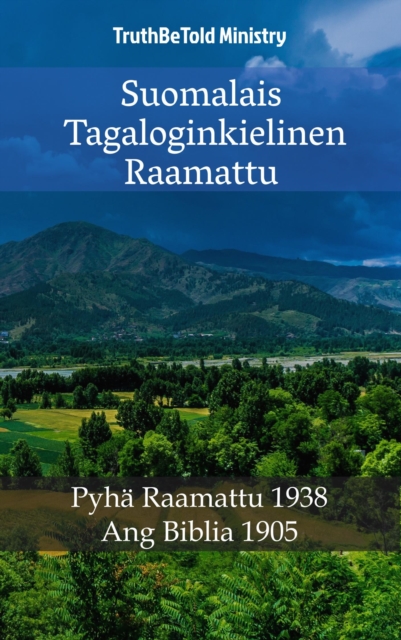 Suomalais Tagaloginkielinen Raamattu : Pyha Raamattu 1938 - Ang Biblia 1905, EPUB eBook