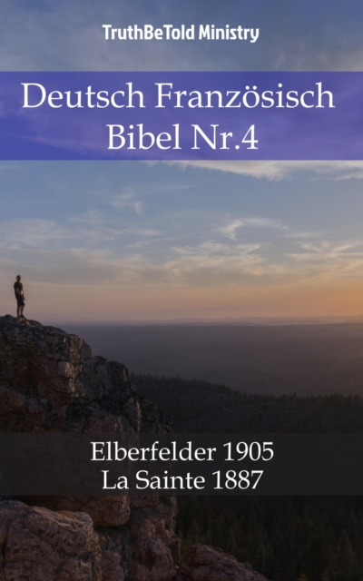 Deutsch Franzosisch Bibel Nr.4 : Elberfelder 1905 - La Sainte 1887, EPUB eBook