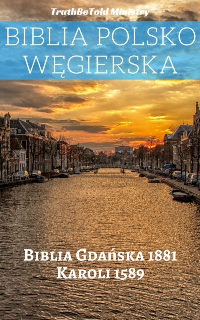 Biblia Polsko Wegierska : Biblia Gdanska 1881 - Karoli 1589, EPUB eBook