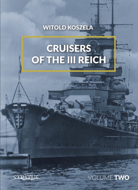 Cruisers of the III Reich : Volume 2, Hardback Book