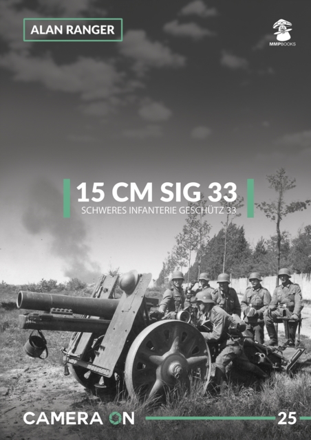 15 CM Sig 33 : Schweres Infanterie Geschutz 33, Paperback / softback Book
