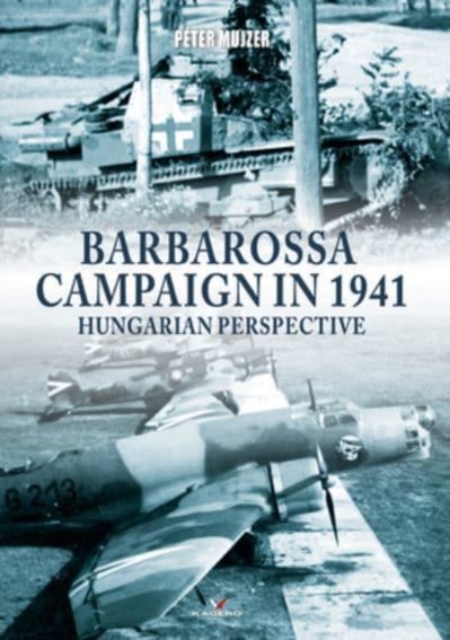 Barbarossa Campaign in 1941 : Hungarian Perspective, Paperback / softback Book