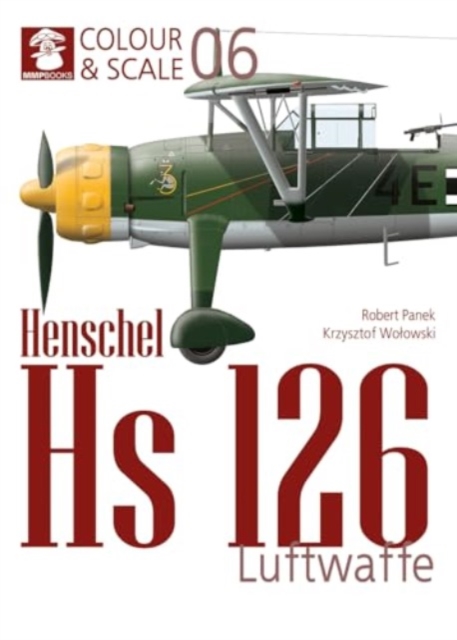 Colour & Scale 06. Henschel Hs 126. Luftwaffe, Paperback / softback Book