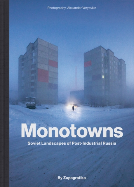 Monotowns : Soviet Landscapes of Post-Industrial Russia, Hardback Book