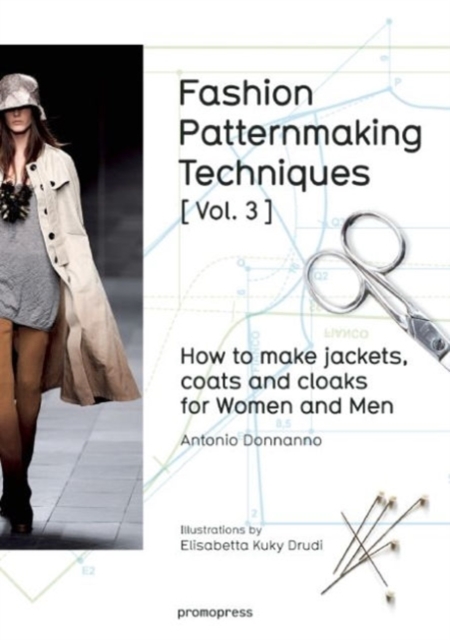 Fashion Patternmaking Techniques: How to Make Jackets, Coats and Cloaks for Women and Men : Volume 3, Paperback / softback Book