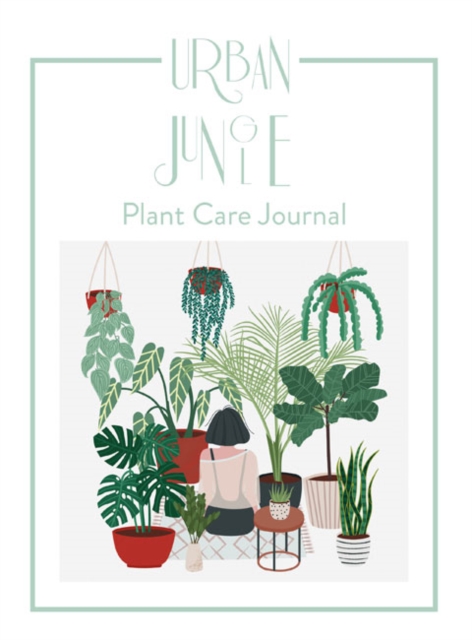 Urban Jungle : Plant Care Journal, Hardback Book