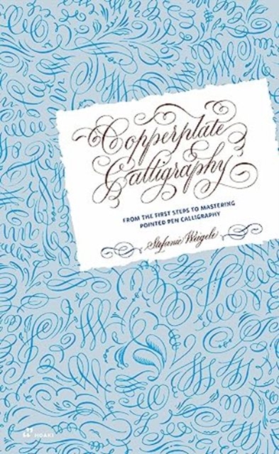 Copperplate Calligraphy: From the First Steps to Mastering Pointed Pen Calligraphy, Hardback Book