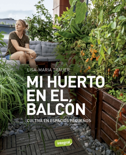 Mi huerto en el balcon : Cultiva en espacios pequenos, EPUB eBook