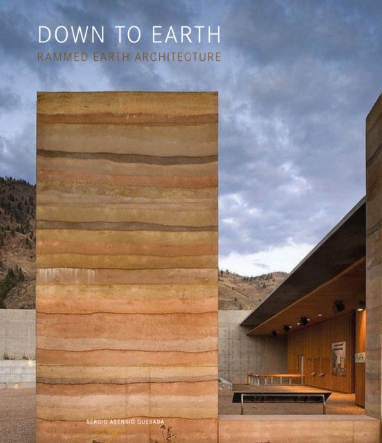Down to Earth : Rammed Earth Architecture, Hardback Book