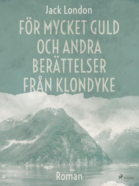 For mycket guld och andra berattelser fran Klondyke, EPUB eBook