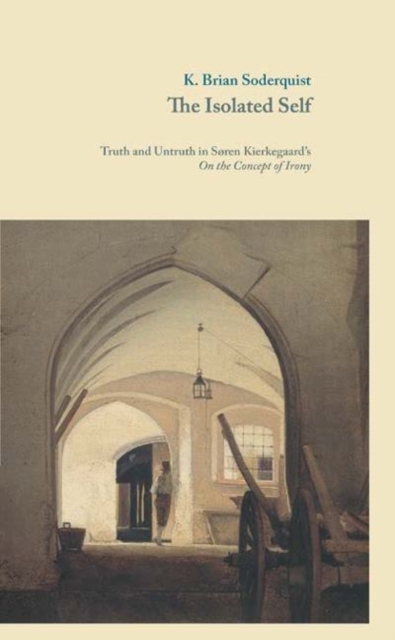 The Isolated Self : Truth and Untruth in Sren Kierkegaard's On the Concept of Irony, Paperback / softback Book