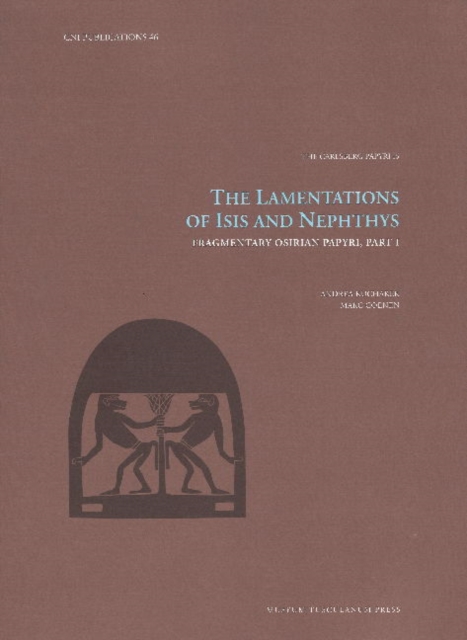 The Lamentations of Isis and Nephthys : Fragmentary Osirian Papyri, Part I Volume 46, Hardback Book