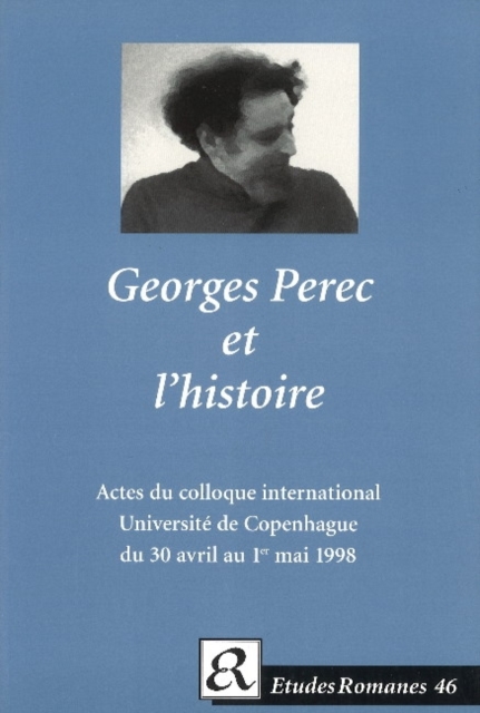 Georges Perec et l'historie. : Actes du colloque international de l'Institut de litterature comparee, Universite de Copenhague du 30 avril au 1er mai 1998, Paperback / softback Book