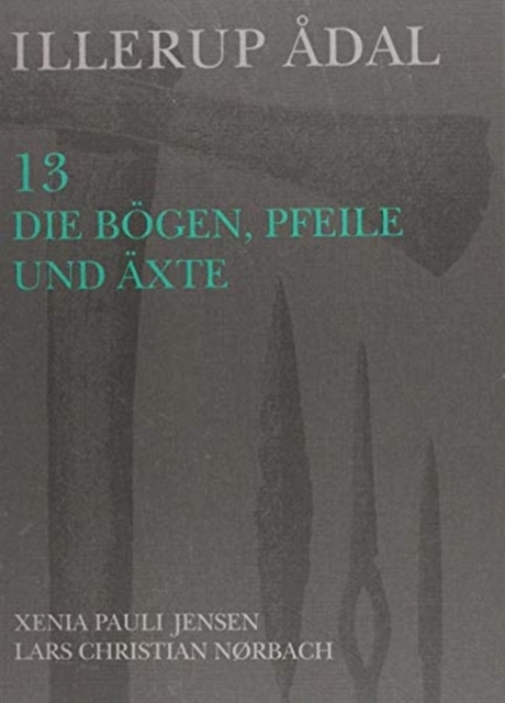 Illerup Adal 13 : Die Bogen, Pfeile Und Axte, Hardback Book