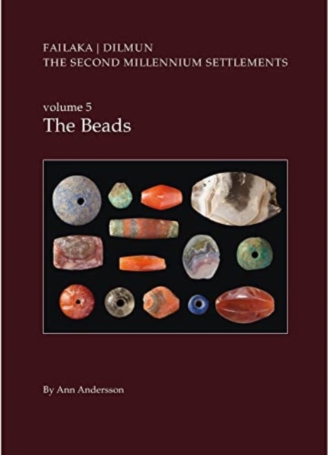 Danish Archaeological Investigations on Failaka, Kuwait. The Second Millennium Settlements, vol. 5 : The Beads, Hardback Book