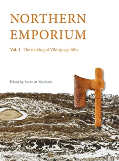 Northern Emporium Vol 1 : Vol. 1 The Making of Viking-age Ribe, Hardback Book