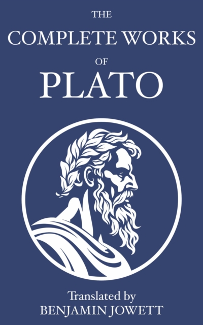 The Complete Works of Plato : Socratic, Platonist, Cosmological, and Apocryphal Dialogues, EPUB eBook