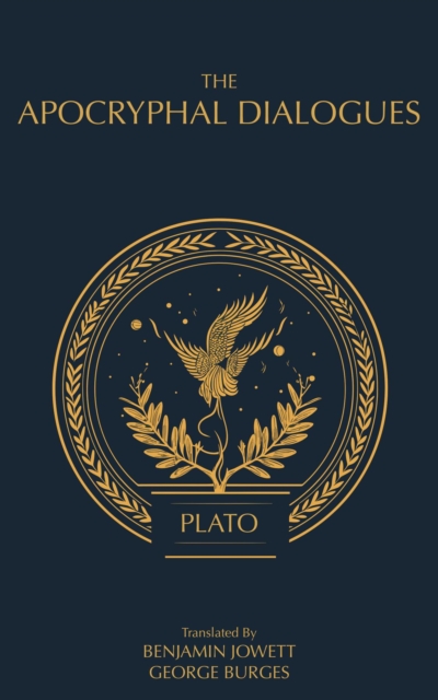 The Apocryphal Dialogues : The Disputed Dialogues of Plato, EPUB eBook