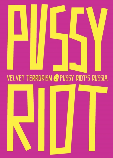 Velvet Terrorism: Pussy Riot's Russia, Paperback / softback Book