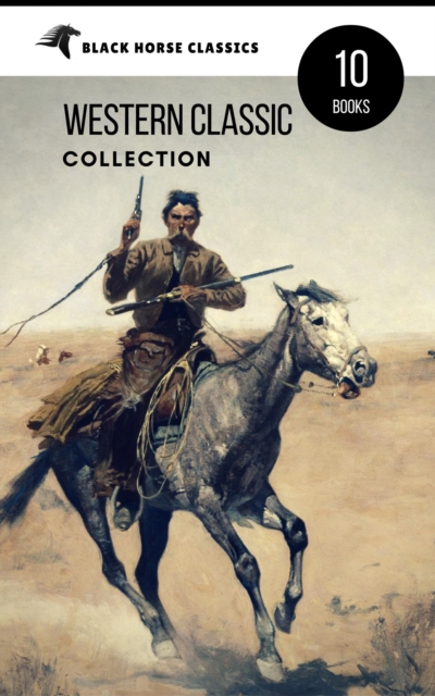 Western Classic Collection: Cabin Fever, Heart of the West, Good Indian, Riders of the Purple Sage... (Black Horse Classics), EPUB eBook